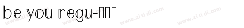 be you regu字体转换